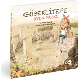 Göbeklitepe Oyun Parkı Hikaye Kitabı - 4 Yaş Üzeri Çocuklar İçin Eğitici Ve Öğretici Kitap