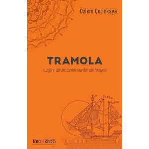 Tramola:Rüzgârın Üstüne Dümen Kıran Bir Aşk Hikâyesi - Özlem Çetinkaya