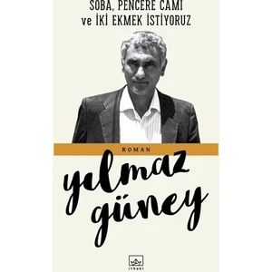 Soba, Pencere Camı Ve İki Ekmek İstiyoruz - Yılmaz Güney