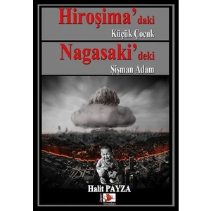 Hiroşima'daki Küçük Çocuk Nagasaki'deki Şişman Adam - Halit Payza