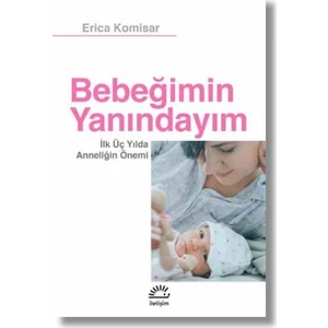 Bebeğimin Yanındayımİlk Üç Yılda Anneliğin Önemi - Erica Komisar