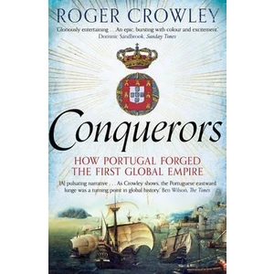 Conquerors: How Portugal Forged The First Global Empire