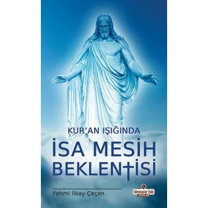 Kur'an Işığında İsa Mesih Beklentisi (Fehmi İlkay Çeçen)