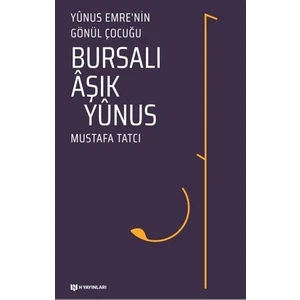 Bursalı Aşık Yunus  Yunus Emre'Nin Gönül Çocuğu - Mustafa Tatcı