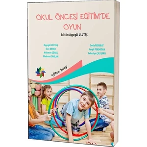Okul Öncesi Eğitimde Oyun - Ayşegül Ulutaş