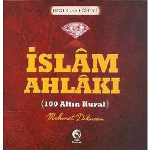 İslam Ahlakı - 100 Altın Kural-Mehmet Dikmen
