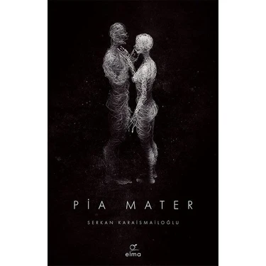 Elma Yayınevi Pia Mater - Serkan Karaismailoğlu Nöro-Roman 2019 Yılı Türkçe