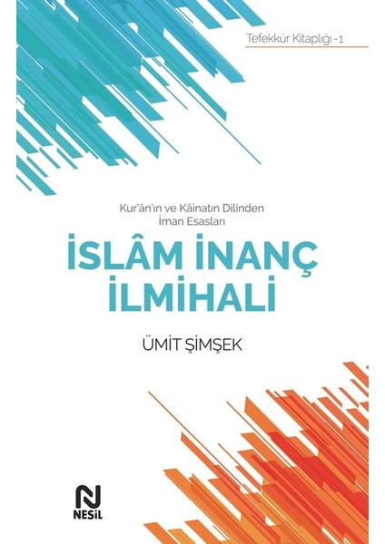 Kur’Ân’In Ve Kâinatın Dilinden İman Esasları İslâm İnanç İlmihali  - Ümit Şimşek