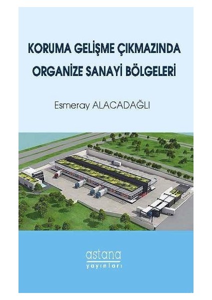 Koruma Gelişme Çıkmazında Organize Sanayi Bölgeleri - Esmeray Alacadağlı