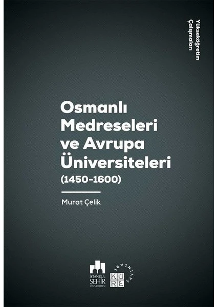 Osmanlı Medreseleri ve Avrupa Üniversiteleri  - Murat Çelik