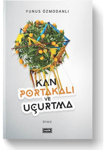 Kan Portakalı ve Uçurtma - Yunus Özmodanlı
