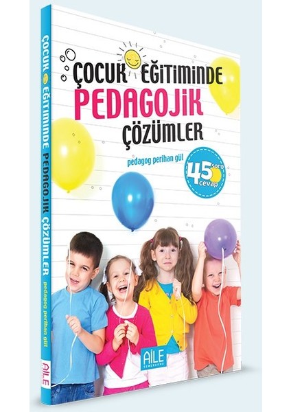 Çocuk Eğitiminde Pedagojik Çözümler | 45 Soru Cevap - Perihan Gül