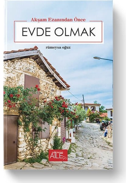 Akşam Ezanından Önce Evde Olmak - Rümeysa Oğuz