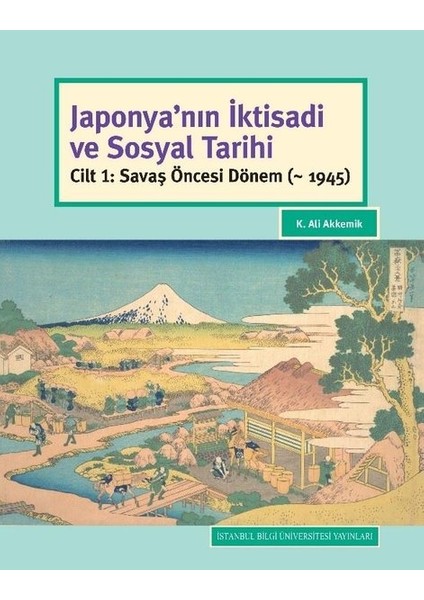 Japonya’nın İktisadi Ve Sosyal Tarihi Cilt 1: Savaş Öncesi Dönem (~ 1945) - K. Ali Akkemik