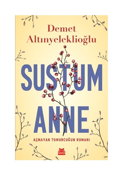 Sustum Anne Açmayan Tomurcuğun Romanı - Demet Altınyeleklioğlu