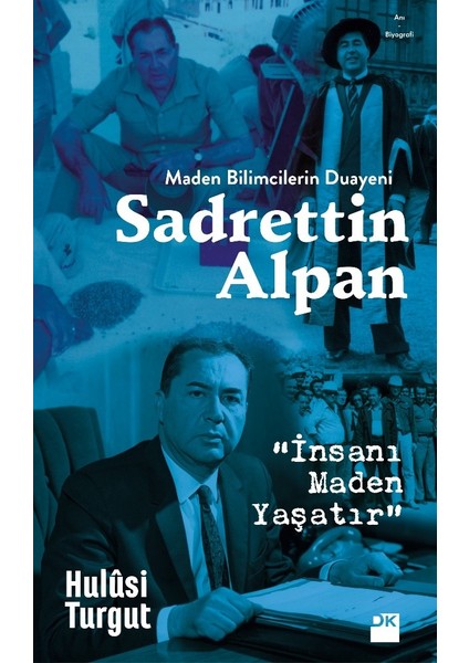 Maden Bilimcilerin Duayeni Sadrettin Alpan “İnsanı Maden Yaşatır” - Hulûsi Turgut