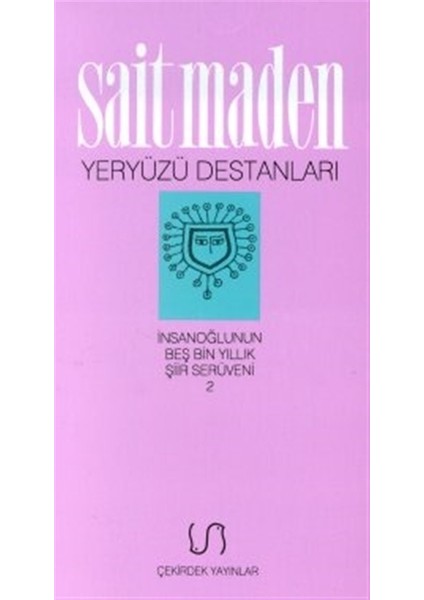 Yeryüzü Destanları İnsanoğlunun Beş Bin Yıllık Şiir Serüveni 2