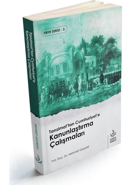 Tanzimattan Cumhuriyete Kanunlaştırma Çalışmaları - Mehmet Gayretli