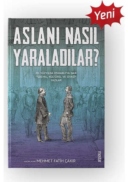 Aslanı Nasıl Yaraladılar - Mehmet Fatih Çakır