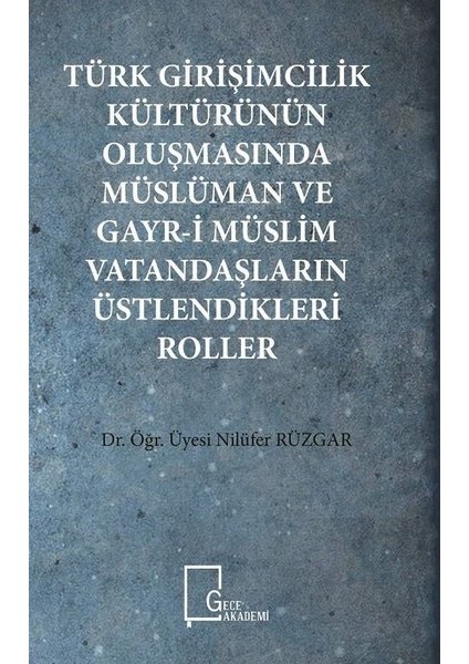 Türk Girişimcilik KültürününOluşmasında Müslüman Ve Gayri MüslimVatandaşların Üstlendikleri Roller - Nilüfer Rüzgar