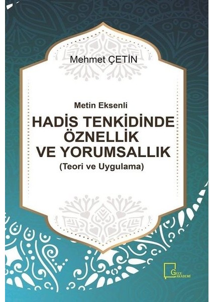 Metin Eksenli Hadis TenkidindeÖznellik Ve Yorumsallık (Teori Ve Uygulama) - Mehmet Çetin