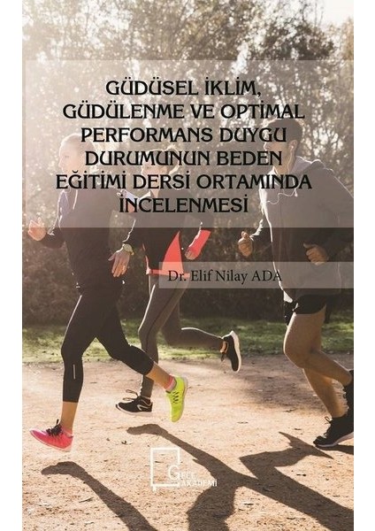 Güdüsel İklim, Güdülenme Ve Optimal Performans Duygu Durumunun Beden Eğitimi Dersi Ortamında İncelenmesi - Elif Nilay Ada