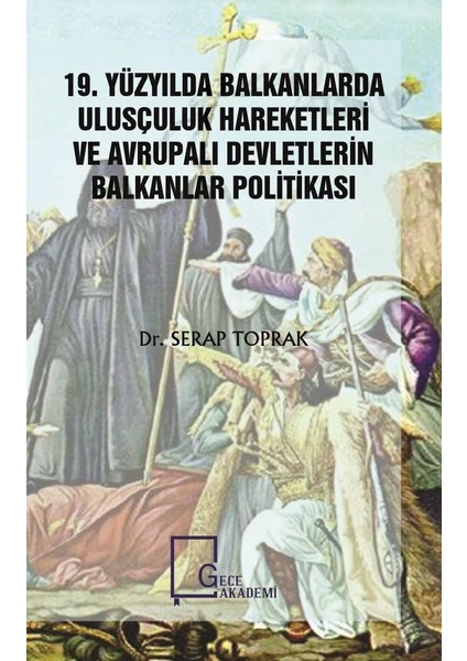 19. Yüzyılda Balkanlarda Ulusçuluk Hareketleri Ve Avrupalı Devletlerin Balkanlar Politikası - Serap Toprak