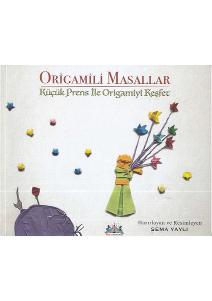 Origamili Masallar Küçük Prens İle Origamiyi Keşfet - Sema Yaylı