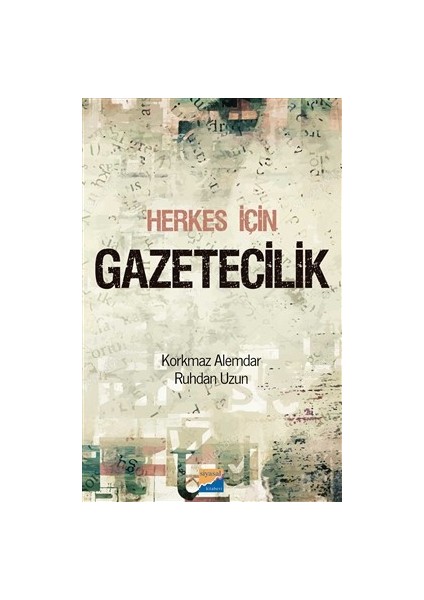 Herkes İçin Gazetecilik - Korkmaz Alemdar Ruhdan Uzun