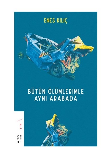 Bütün Ölümlerimle Aynı Arabada - Enes Kılıç