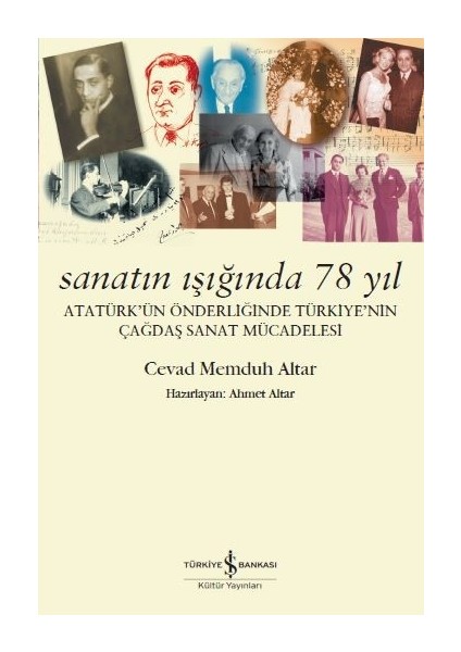 Sanatın Işığında 78 Yıl Atatürk’ün Önderliğinde Türkiye’Nin Çağdaş Sanat Mücadelesi - Cevad Memduh Altar