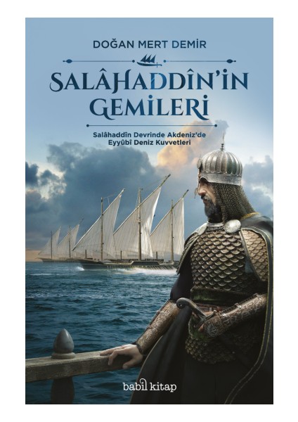 Salahaddin'in Gemileri - Salâhaddîn Devrinde Akdeniz'de Eyyûbî Deniz Kuvvetleri