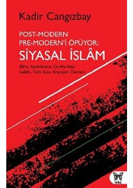 Postmodern Premodern’i Öpüyor: Siyasal İslam - Kadir Cangızbay