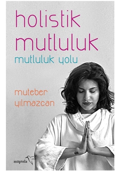 Holistik Mutluluk: Mutluluk Yolu - Mutebar Yılmazcan