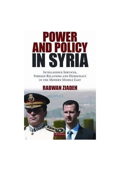 Power And Policy İn Syria: Intelligence Services, Foreign Relations And Democracy İn The Modern Middle