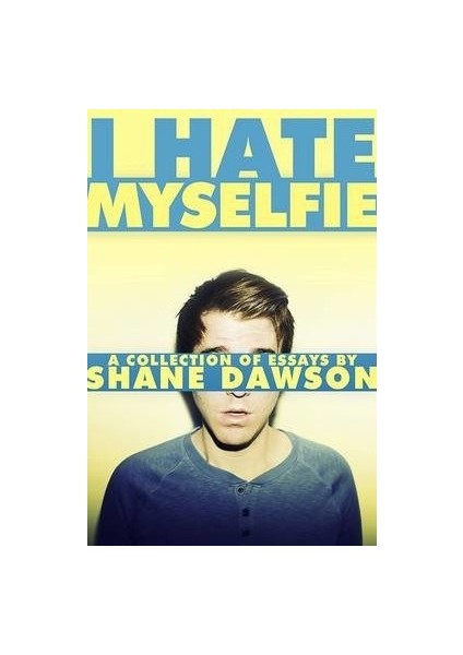 I Hate Myselfie (A Collection Of Essays)