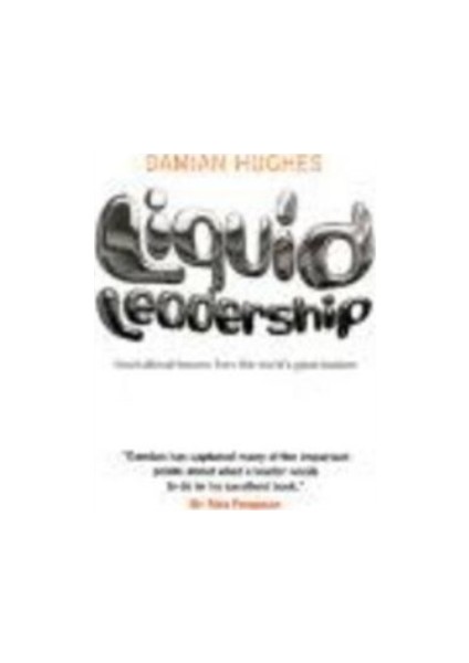 Liquid Leadership: Inspirational Lessons From The World'S Greatest Leaders