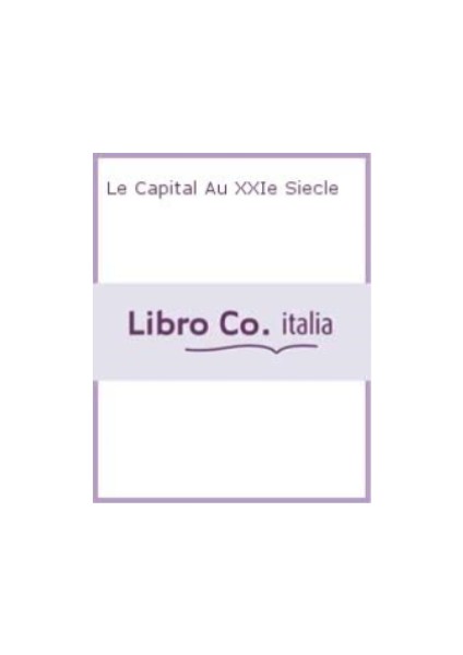Le Capital Au Xxıe Siècle