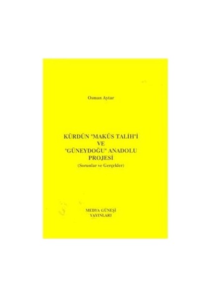 Kürdün Makus Talihi ve Güneydoğu Anadolu Projesi Sorunlar ve Gerçekler - Osman Aytar