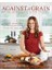 Against All Grain: Delectable Paleo Recipes To Eat Well & Feel Great 1