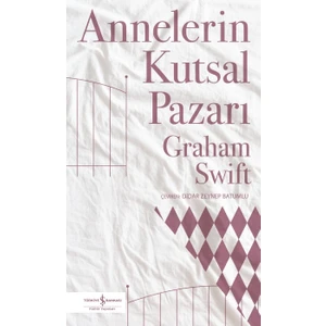 Annelerin Kutsal Pazarı - Graham Swift