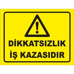 Dikkatsızlık Iş Kazasıdır Uyarı Levhası