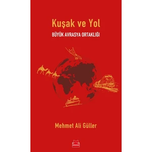 Kuşak ve Yol Büyük Avrasya Ortaklığı  - Mehmet Ali Güller