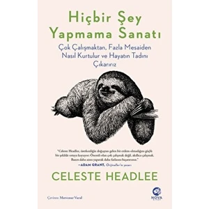 Hiçbir Şey Yapmama Sanatı: Çok Çalışmaktan, Fazla Mesaiden Nasıl Kurtulur ve Hayatın Tadını Çıkarırız - Celeste Headlee