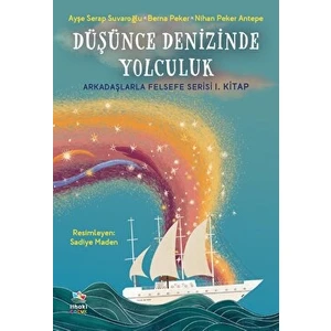 Düşünce Denizinde Yolculuk - Arkadaşlarla Felsefe Serisi 1. Kitap