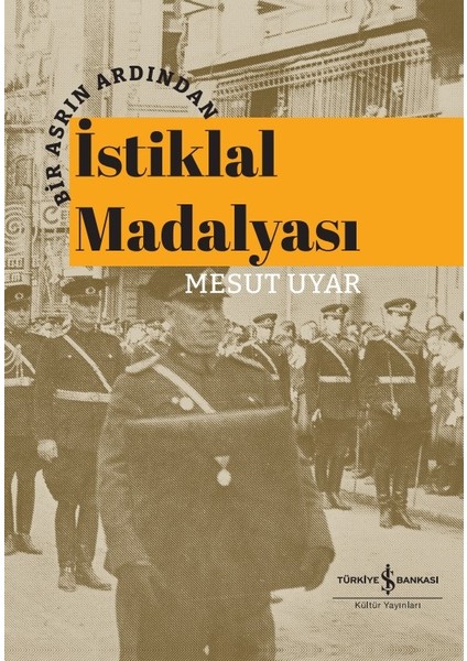 Bir Asrın Ardından İstiklal Madalyası (Ciltli) - Mesut Uyar