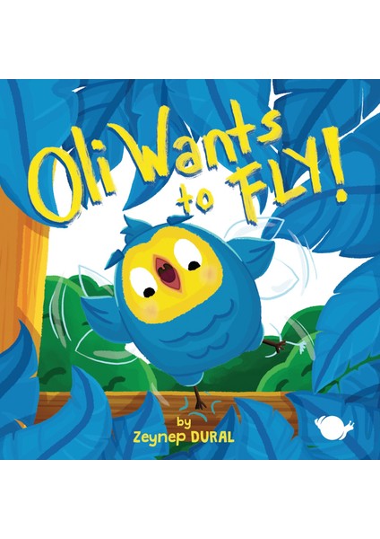 Oli Wants to FLY! (3 - 5 Age) - Zeynep Aktaş Dural