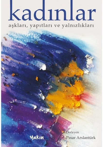Kadınlar - Aşkları, Yapıtları ve Yalnızlıkları - Pınar Arslantürk