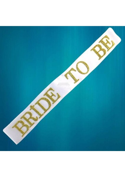 Bride To Be Yazılı Beyaz Üstüne Gold Yaldızlı Kuşak Bekarlığa Veda Partisi Konsepti