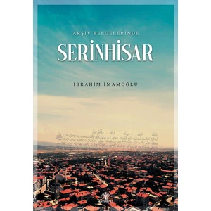 Arşiv Belgelerinde Serinhisar - Ibrahim Imamoğlu